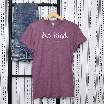 Be Kind Of A Bitch T-Shirt