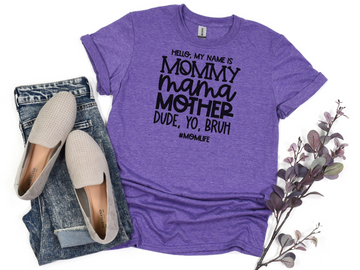 Hello, My Name Is Mommy, Mama, Mother, Dude, Yo Bruh #momlife T-Shirt