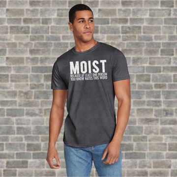 MOIST Because At Least One Person You Know Hates The Word T-Shirt