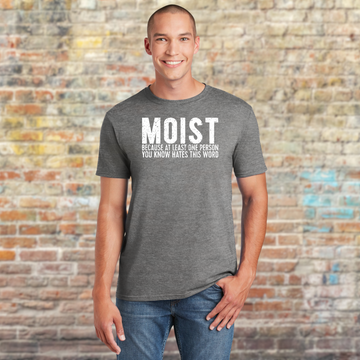 MOIST Because At Least One Person You Know Hates The Word T-Shirt