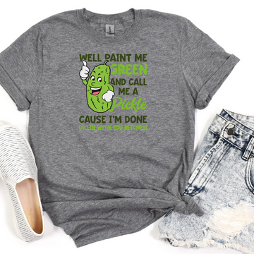 Paint Me Green And Call Me A Pickle T-Shirt